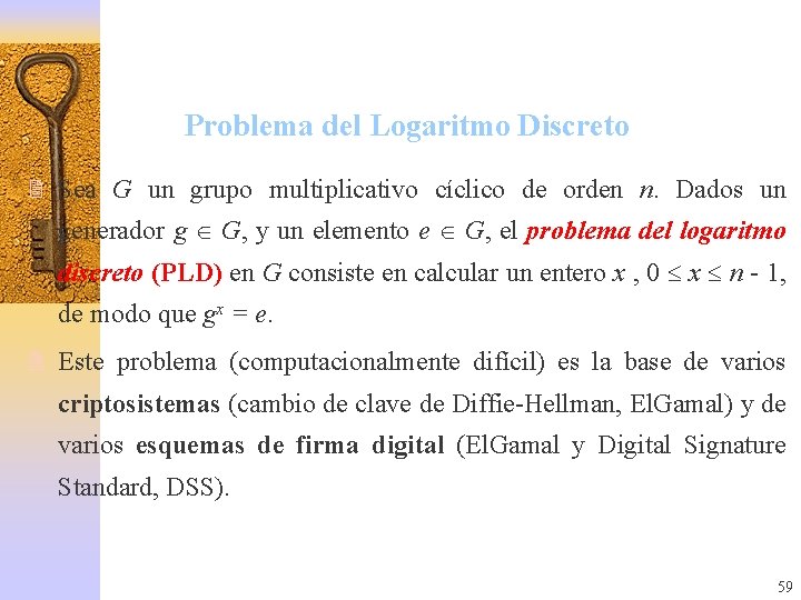 Problema del Logaritmo Discreto 2 Sea G un grupo multiplicativo cíclico de orden n.