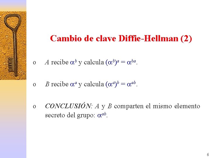 Cambio de clave Diffie-Hellman (2) o A recibe b y calcula ( b)a =
