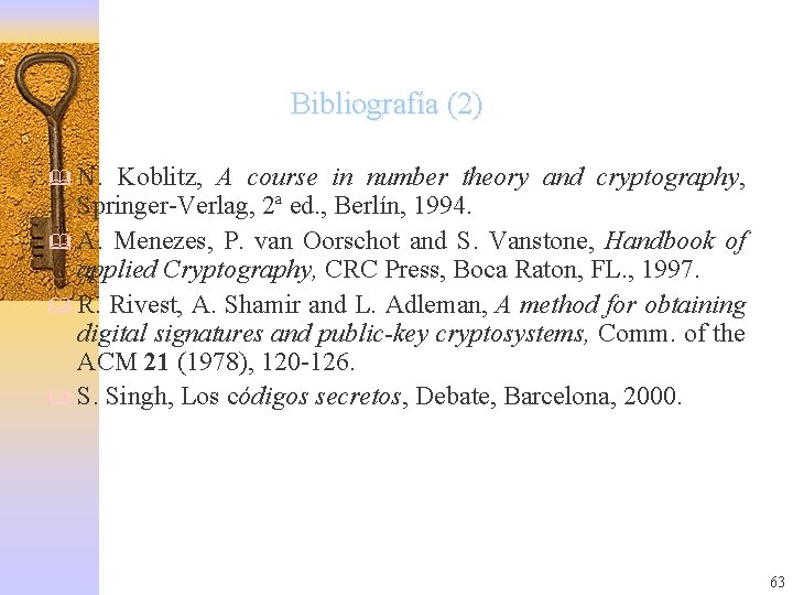 Bibliografía (2) & N. Koblitz, A course in number theory and cryptography, Springer-Verlag, 2ª