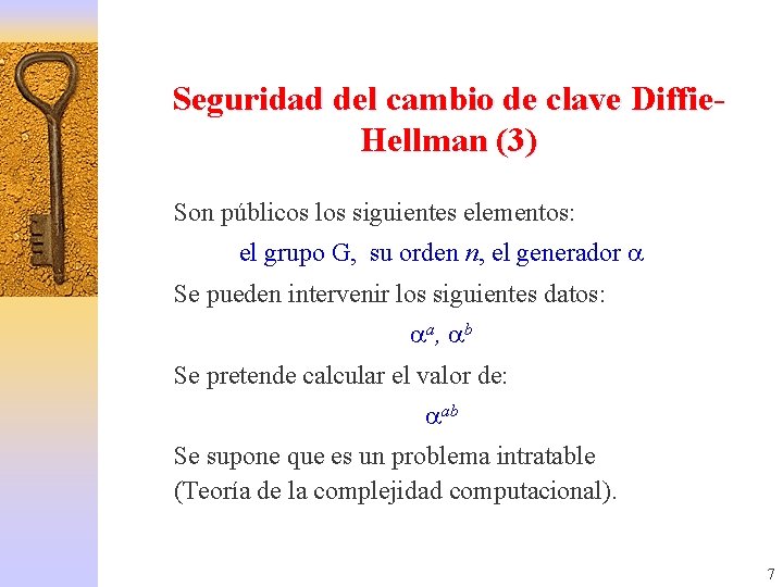 Seguridad del cambio de clave Diffie. Hellman (3) Son públicos los siguientes elementos: el