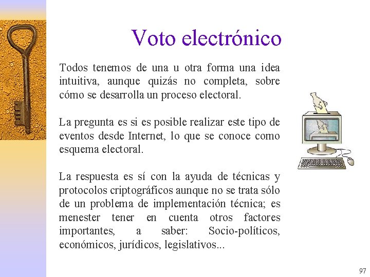 Voto electrónico Todos tenemos de una u otra forma una idea intuitiva, aunque quizás
