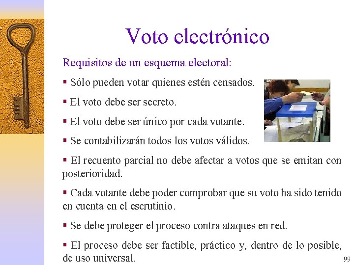 Voto electrónico Requisitos de un esquema electoral: § Sólo pueden votar quienes estén censados.