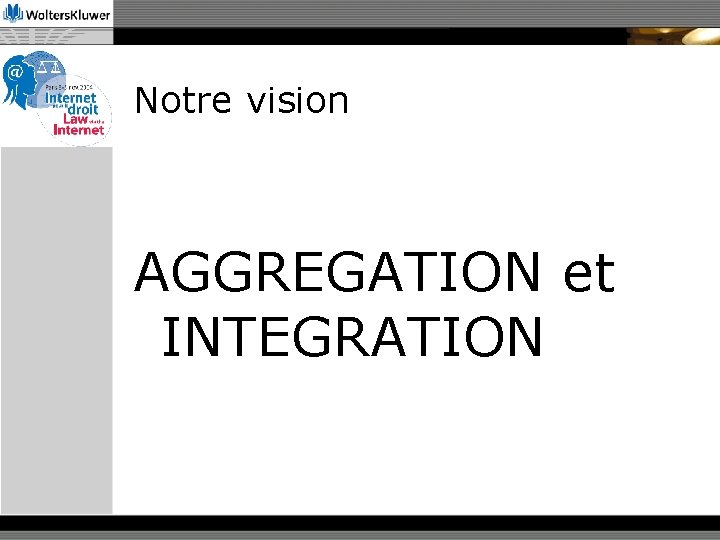 Notre vision AGGREGATION et INTEGRATION 