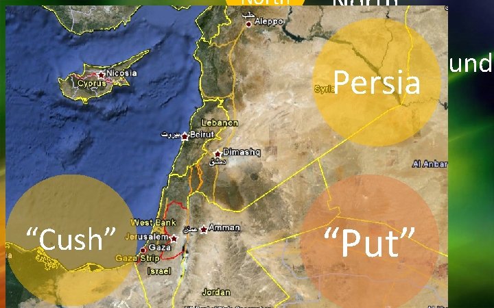 Daniel 11: North Landscape North” • Surround Persia Israel Kings South East Kings “Cush”