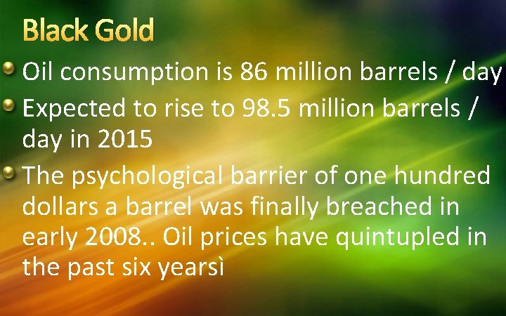 Black Gold Oil consumption is 86 million barrels / day Expected to rise to