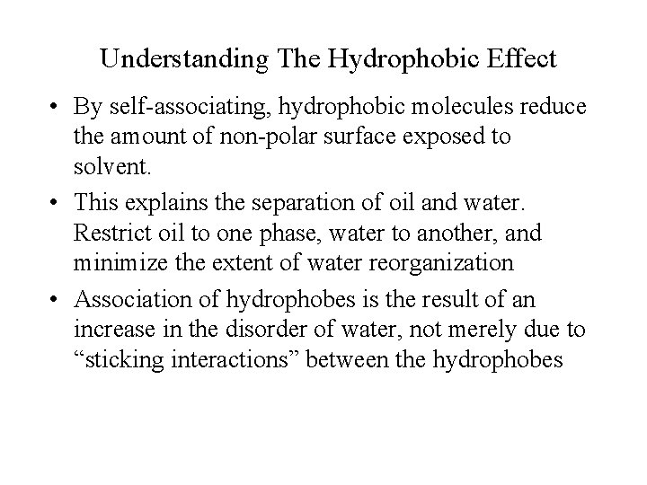 Understanding The Hydrophobic Effect • By self-associating, hydrophobic molecules reduce the amount of non-polar