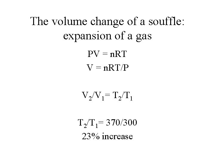 The volume change of a souffle: expansion of a gas PV = n. RT/P