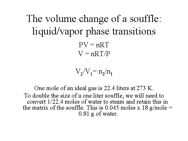 The volume change of a souffle: liquid/vapor phase transitions PV = n. RT/P V