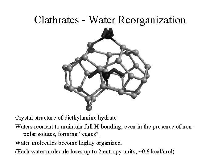 Clathrates - Water Reorganization Crystal structure of diethylamine hydrate Waters reorient to maintain full