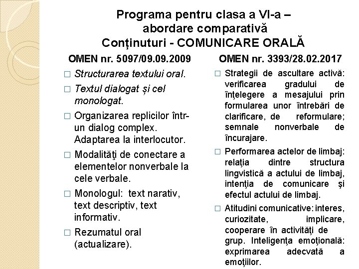 Programa pentru clasa a VI-a – abordare comparativă Conținuturi - COMUNICARE ORALĂ OMEN nr.