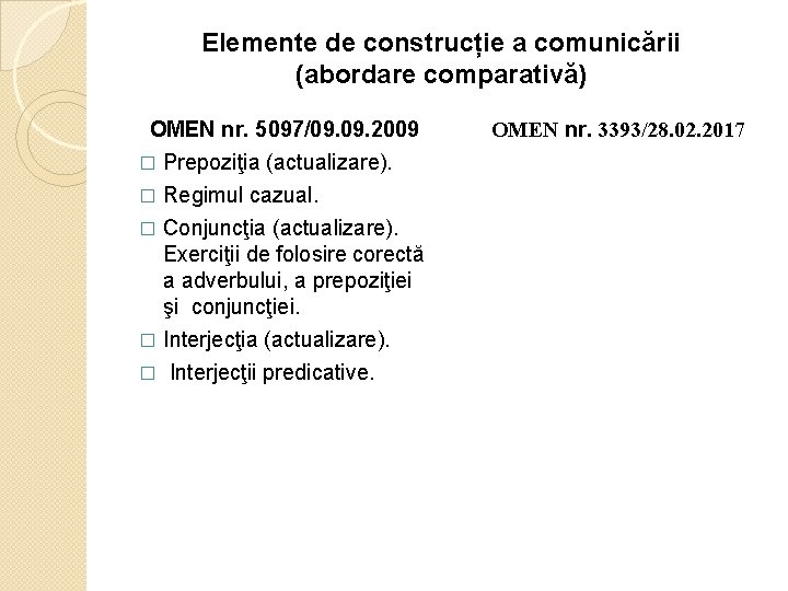 Elemente de construcție a comunicării (abordare comparativă) OMEN nr. 5097/09. 2009 � Prepoziţia (actualizare).