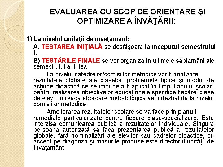 EVALUAREA CU SCOP DE ORIENTARE ŞI OPTIMIZARE A ÎNVĂŢĂRII: 1) La nivelul unităţii de