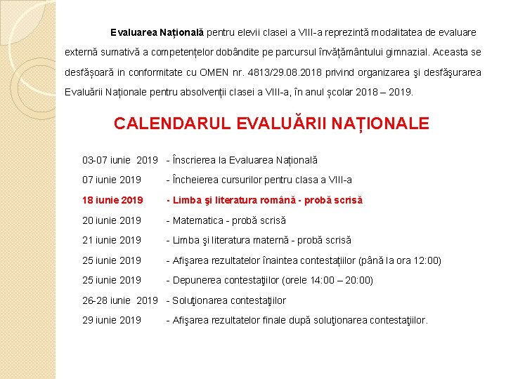 Evaluarea Națională pentru elevii clasei a VIII-a reprezintă modalitatea de evaluare externă sumativă a