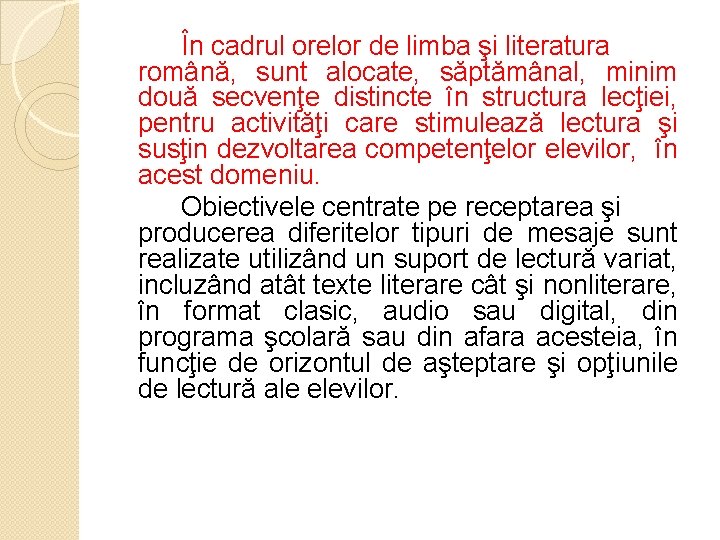 În cadrul orelor de limba şi literatura română, sunt alocate, săptămânal, minim două secvenţe