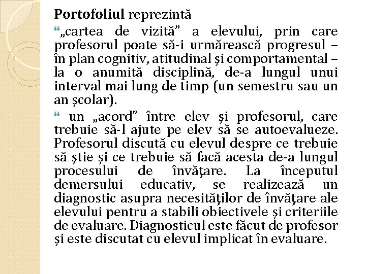 Portofoliul reprezintă „cartea de vizită” a elevului, prin care profesorul poate să-i urmărească progresul