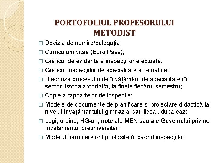PORTOFOLIUL PROFESORULUI METODIST Decizia de numire/delegația; � Curriculum vitae (Euro Pass); � Graficul de