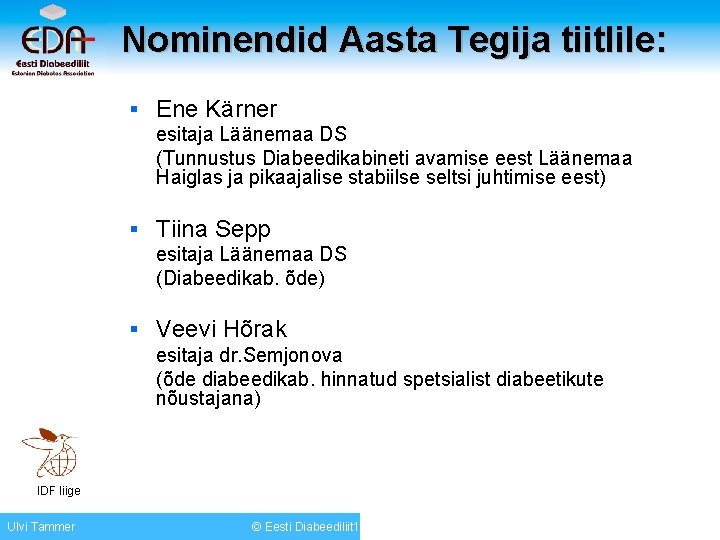 Nominendid Aasta Tegija tiitlile: § Ene Kärner esitaja Läänemaa DS (Tunnustus Diabeedikabineti avamise eest