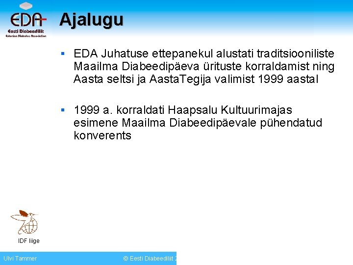 Ajalugu § EDA Juhatuse ettepanekul alustati traditsiooniliste Maailma Diabeedipäeva ürituste korraldamist ning Aasta seltsi