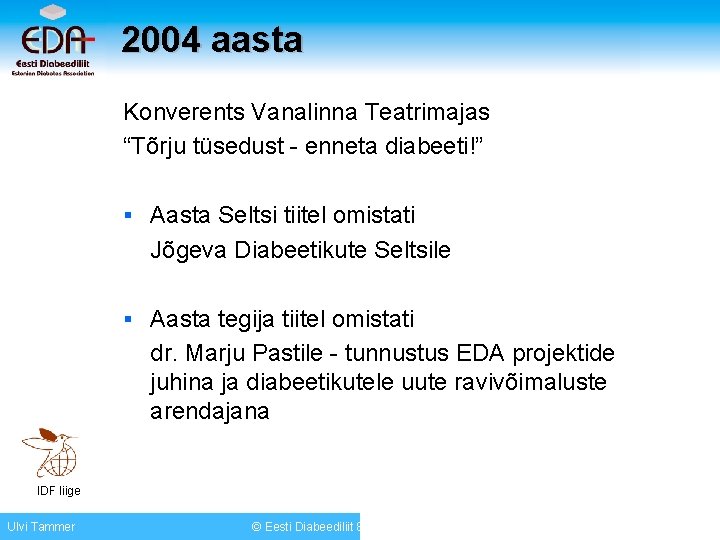 2004 aasta Konverents Vanalinna Teatrimajas “Tõrju tüsedust - enneta diabeeti!” § Aasta Seltsi tiitel