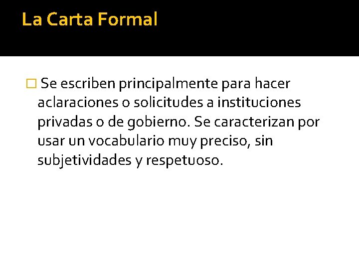 La Carta Formal � Se escriben principalmente para hacer aclaraciones o solicitudes a instituciones