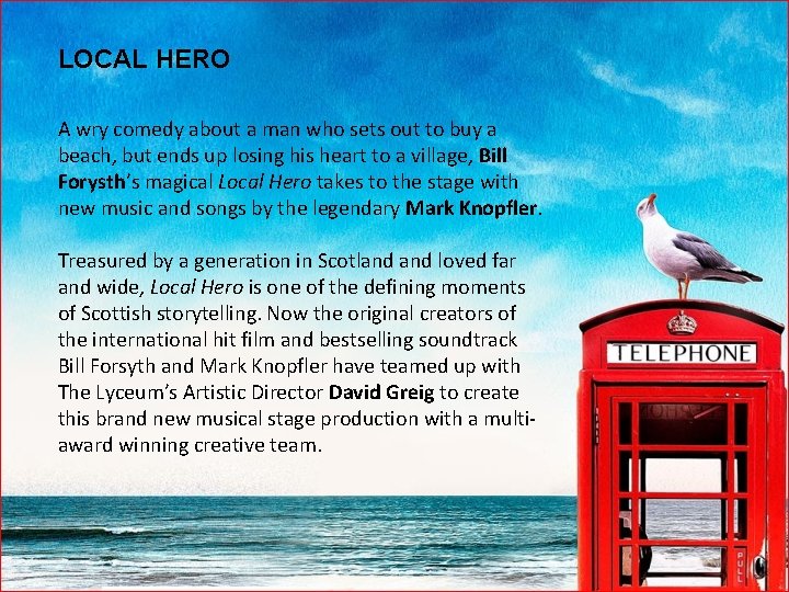 LOCAL HERO A wry comedy about a man who sets out to buy a