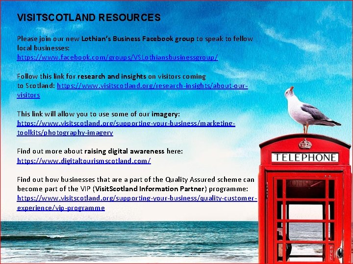 VISITSCOTLAND RESOURCES Please join our new Lothian’s Business Facebook group to speak to fellow