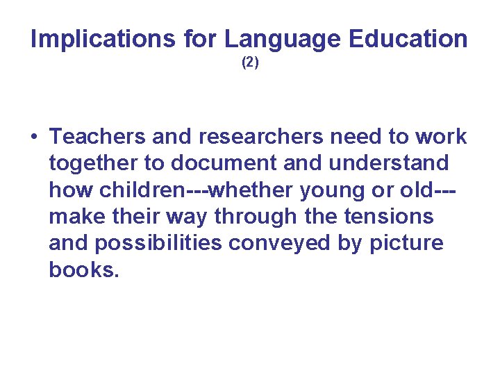 Implications for Language Education (2) • Teachers and researchers need to work together to