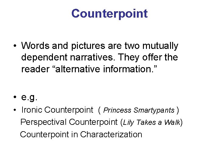 Counterpoint • Words and pictures are two mutually dependent narratives. They offer the reader