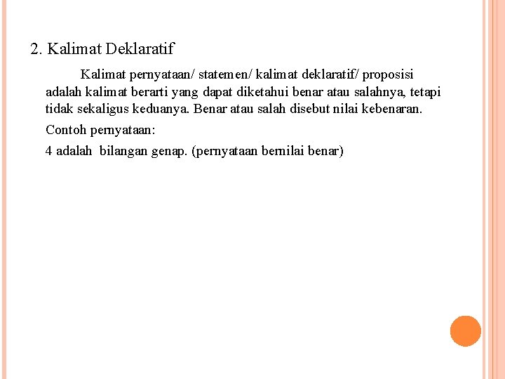 2. Kalimat Deklaratif Kalimat pernyataan/ statemen/ kalimat deklaratif/ proposisi adalah kalimat berarti yang dapat