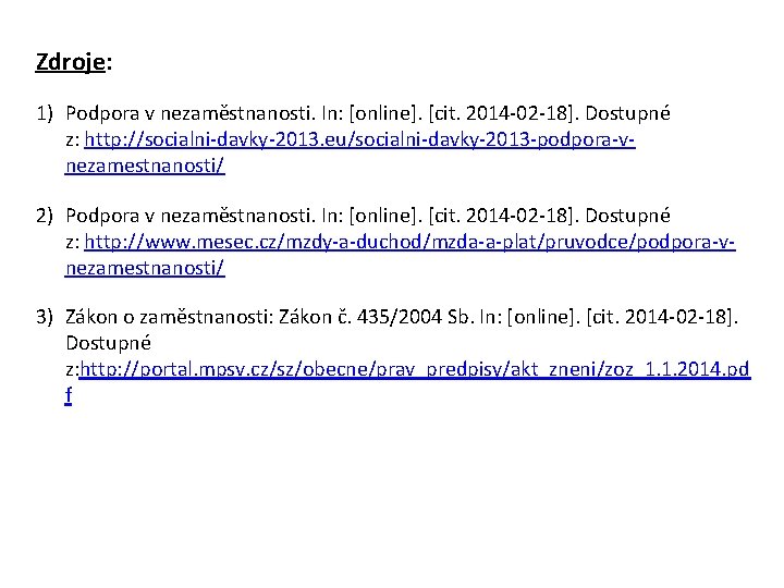 Zdroje: 1) Podpora v nezaměstnanosti. In: [online]. [cit. 2014 -02 -18]. Dostupné z: http: