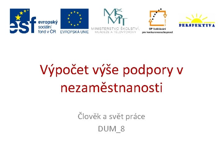 Výpočet výše podpory v nezaměstnanosti Člověk a svět práce DUM_8 