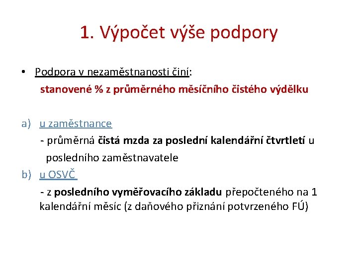 1. Výpočet výše podpory • Podpora v nezaměstnanosti činí: stanovené % z průměrného měsíčního