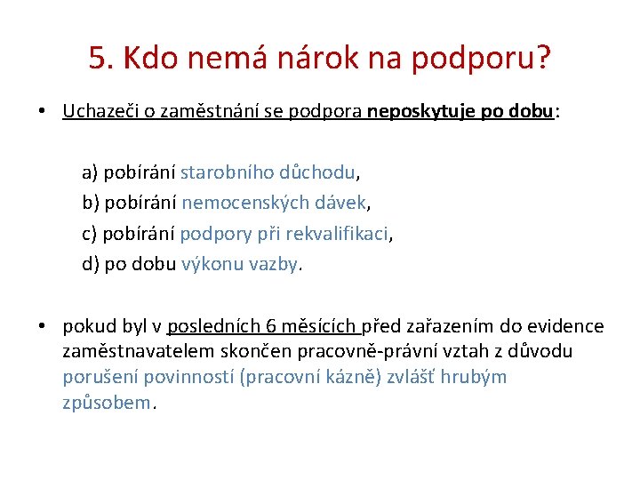 5. Kdo nemá nárok na podporu? • Uchazeči o zaměstnání se podpora neposkytuje po