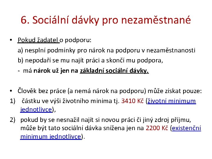 6. Sociální dávky pro nezaměstnané • Pokud žadatel o podporu: a) nesplní podmínky pro