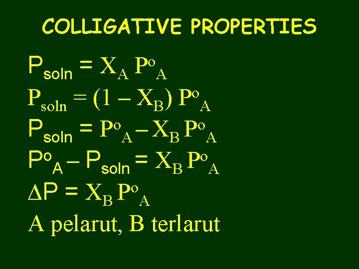 COLLIGATIVE PROPERTIES Psoln = XA Po. A Psoln = (1 – XB) Po. A