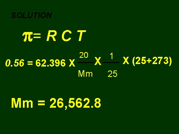 SOLUTION = R C T 0. 56 = 62. 396 X 20 X Mm