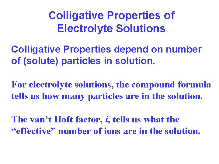 Colligative Properties of Electrolyte Solutions Colligative Properties depend on number of (solute) particles in