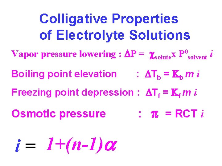 Colligative Properties of Electrolyte Solutions Vapor pressure lowering : P = solutex P 0