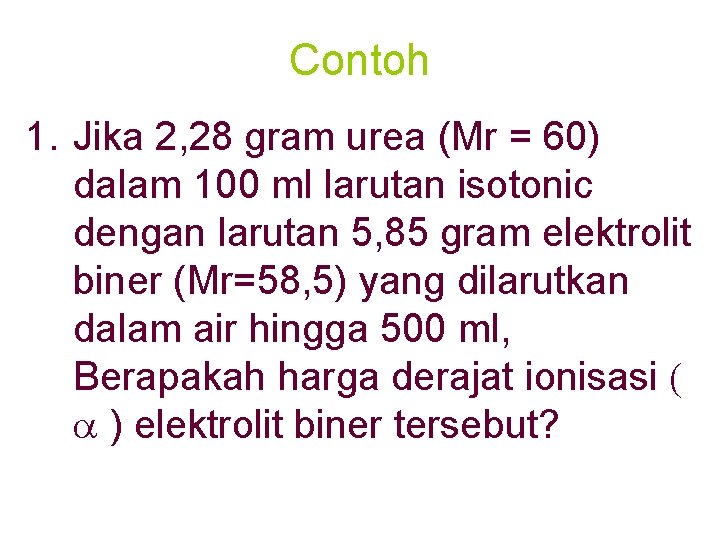 Contoh 1. Jika 2, 28 gram urea (Mr = 60) dalam 100 ml larutan