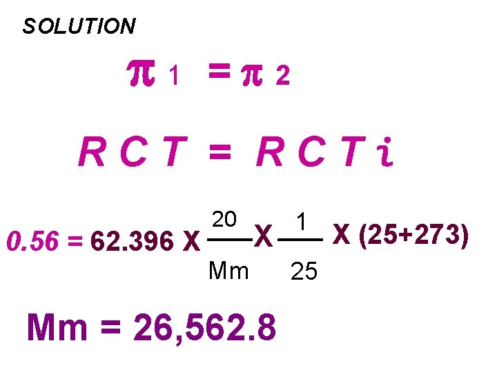 SOLUTION 1 = 2 RCT = RCTi 0. 56 = 62. 396 X 20