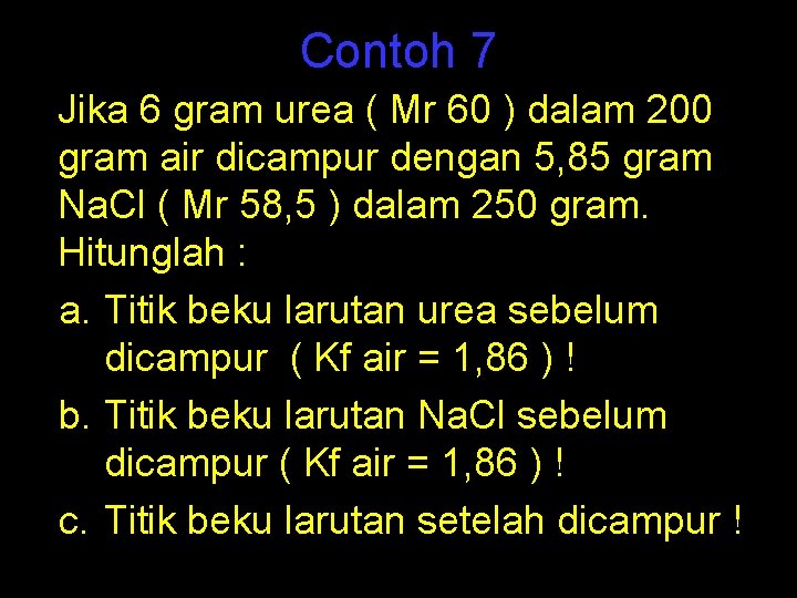 Contoh 7 Jika 6 gram urea ( Mr 60 ) dalam 200 gram air