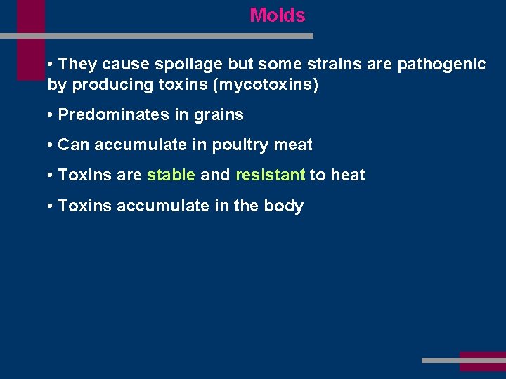 Molds • They cause spoilage but some strains are pathogenic by producing toxins (mycotoxins)