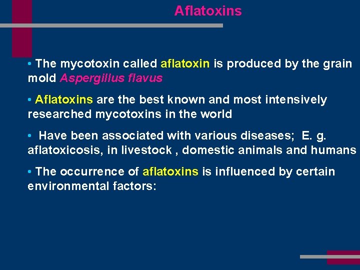Aflatoxins • The mycotoxin called aflatoxin is produced by the grain mold Aspergillus flavus