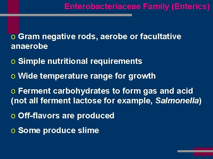 Enterobacteriaceae Family (Enterics) o Gram negative rods, aerobe or facultative anaerobe o Simple nutritional