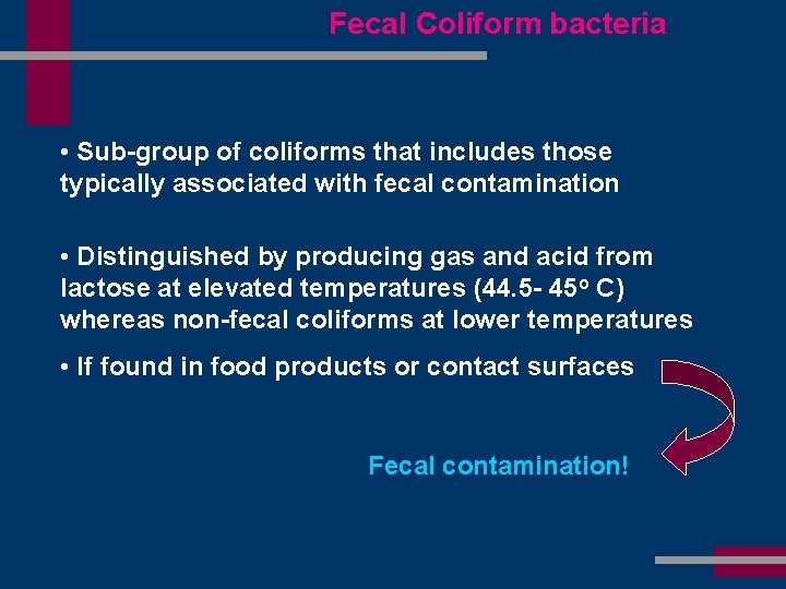 Fecal Coliform bacteria • Sub-group of coliforms that includes those typically associated with fecal