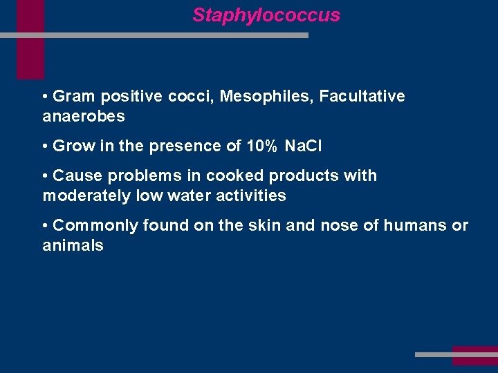 Staphylococcus • Gram positive cocci, Mesophiles, Facultative anaerobes • Grow in the presence of