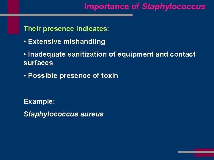 Importance of Staphylococcus Their presence indicates: • Extensive mishandling • Inadequate sanitization of equipment