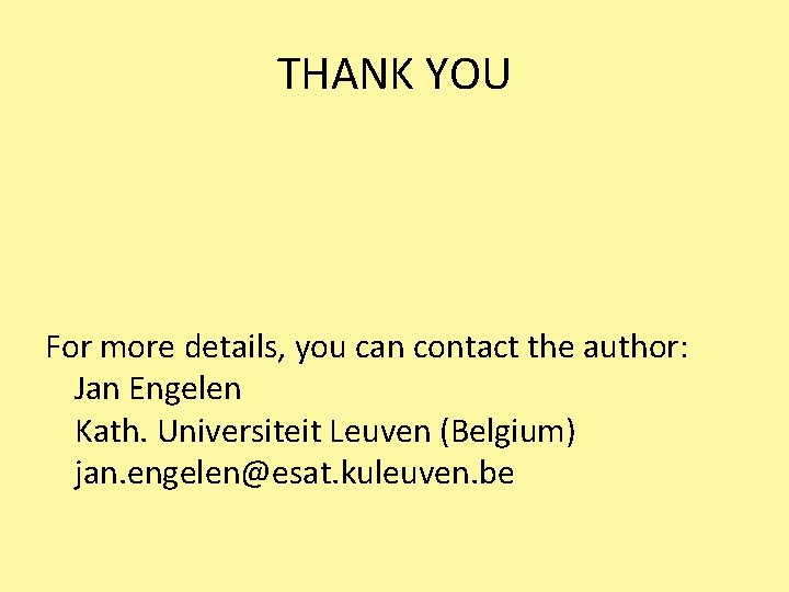 THANK YOU For more details, you can contact the author: Jan Engelen Kath. Universiteit