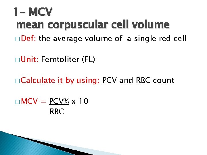 1 - MCV mean corpuscular cell volume � Def: � Unit: the average volume