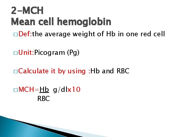 2 -MCH Mean cell hemoglobin � Def: the average weight of Hb in one